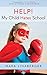 Help! My Child Hates School: An Awakened Parent's Guide to Action