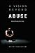 A Vision Beyond Abuse: Spiritual Healing After Abuse