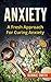 Anxiety: A Fresh Approach to Dealing with Anxiety