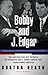 Bobby and J. Edgar Revised Edition: The Historic Face-Off Between the Kennedys and J. Edgar Hoover that Transformed America