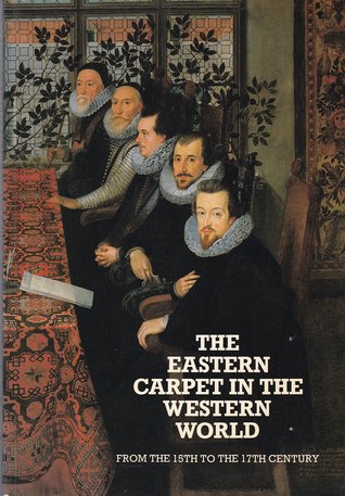 The Eastern Carpet in the Western World from the 15th to the 17th Century: Hayward Gallery, London, 20 May-10 July 1983