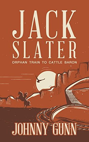 Jack Slater: Orphan Train to Cattle Baron: (A Traditional Western Series)