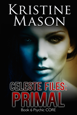 Celeste Files: Primal (Psychic C.O.R.E., #6)