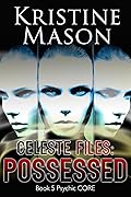 Celeste Files: Possessed: Book 5 Psychic C.O.R.E.
