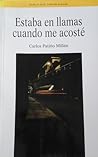 Estaba en llamas cuando me acosté by Carlos Patiño Millán