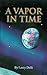 A Vapor in Time by Larry Delli
