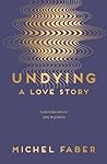 Undying by Michel Faber