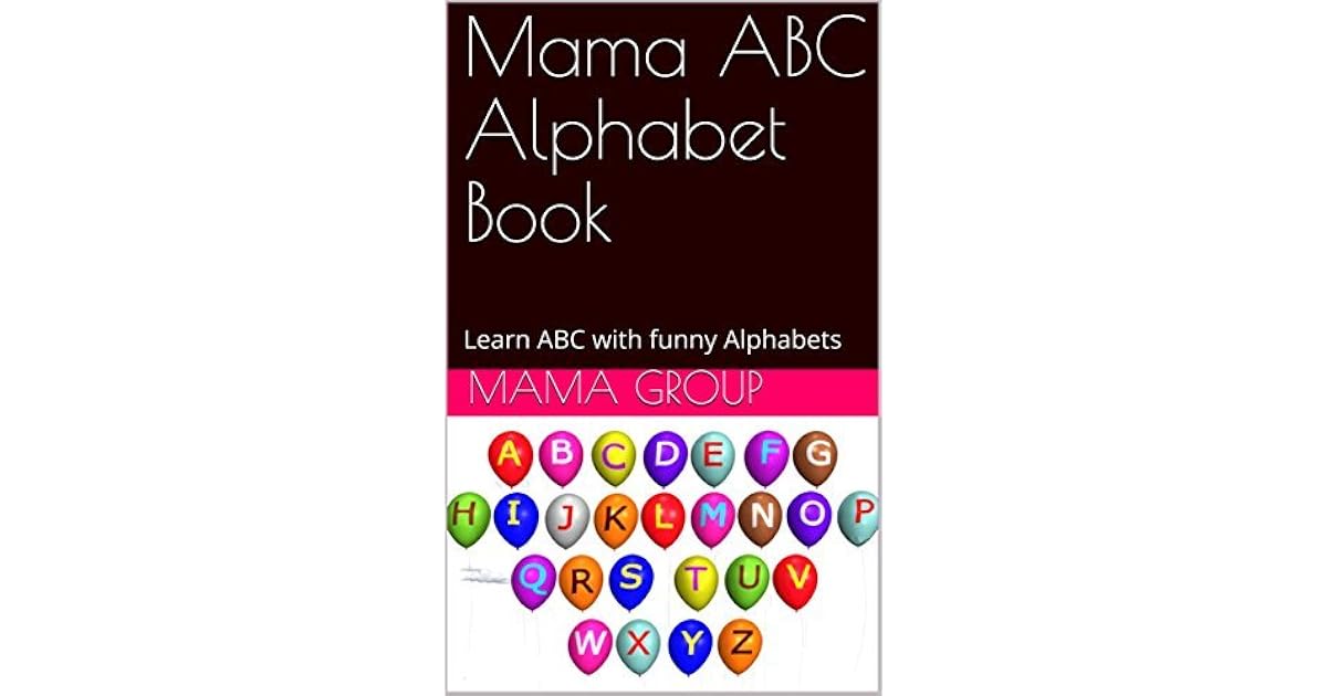 Mama ABC Alphabet Book: Learn ABC with funny Alphabets by Mama Group