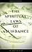 The Spiritual Laws of Abundance: The Spiritual Way of Making Money by Understanding The Relationship Between Attitude, Emotions, Values, Ethics, Moral, Success, Power, Politics,...