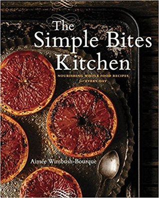 The Simple Bites Kitchen: Nourishing Whole Food Recipes for Every Day: A Cookbook (Paperback)