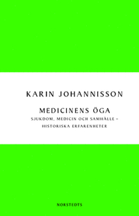Medicinens Öga: sjukdom, medicin och samhälle - historiska erfarenheter