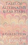 Tales of Alternaties & Far Stars: A Collection