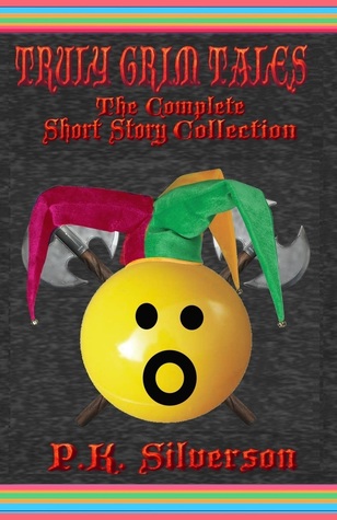 Truly Grim Tales: The Complete Short Story Collection