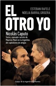 El otro yo. Nicolas Caputo, socio y operador secreto de Mauricio Macri en la Argentina del capitalismo de amigos