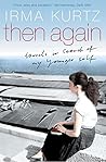 Then Again: Travels in search of my younger self Then Again: Travels in search of my younger self