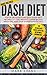 DASH Diet: Top 60 Delicious and Easy DASH Diet Recipes to Lose Weight, Lower Blood Pressure, And Stop Hypertension Fast (DASH Diet Series Book 1)