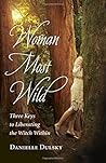 Woman Most Wild: Three Keys to Liberating the Witch Within Book cover for Woman Most Wild: Three Keys to Liberating the Witch Within