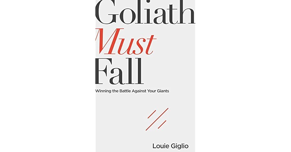 Goliath Must Fall Winning The Battle Against Your Giants By Louie Giglio Goliath Must Fall Winning The Battle Against Your Giants By Louie Giglio