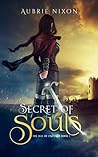 Secret of Souls by Aubrie Nixon