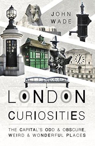 London Curiosities: The Capital's Odd & Obscure, Weird & Wonderful Places (Kindle Edition)