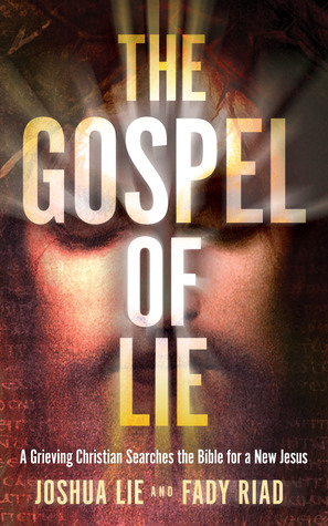 The Gospel of Lie: A Grieving Christian Searches the Bible for a New Jesus (Paperback)