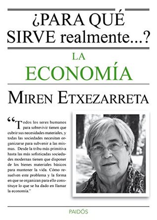 ¿Para qué sirve realmente la economía? (Spanish Edition)