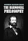 The Harmonial Philosophy: a compendium and digest of the works of Andrew Jackson Davis, the seer of Poughkeepsie (1917) The Harmonial Philosophy: a compendium and digest of the works of Andrew Jackson Davis, the seer of Poughkeepsie (1917)