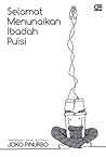 Selamat Menunaikan Ibadah Puisi by Joko Pinurbo