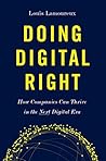 Doing Digital Right: How Companies Can Thrive in the Next Digital Era