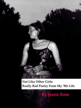 Not Like Other Girls: Really Bad Poetry From My '90s Life