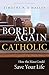 Bored Again Catholic: How the Mass Could Save Your Life