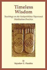 Timeless Wisdom: Teachings on the Satipatthana Vipassana Meditation Practice