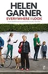 Everywhere I Look by Helen Garner