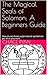 The Magical Seals of Solomon: A Beginners Guide: How to use these supernatural symbols to get what you want