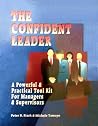 The Confident Leader: A Powerful and Practical Tool Kit for Managers & Supervisors