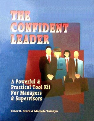 The Confident Leader: A Powerful and Practical Tool Kit for Managers & Supervisors