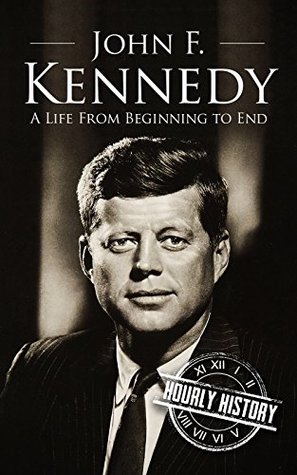 John F. Kennedy: A Life From Beginning to End (Biographies of US Presidents)