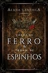 Coroa de Ferro e Trono de Espinhos by Alana Gabriela