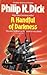 A Handful of Darkness by Philip K. Dick A Handful of Darkness by Philip K. Dick
