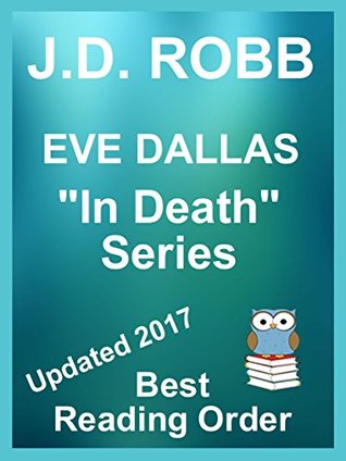 J.D. Robb - Eve Dallas In Death Series updated 2017 in reading order with Summaries and Checklist: Eve Dallas In Death Series listed in best reading order ... Includes Echoes in Death & Secrets in Death (Kindle Edition)