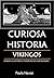 Curiosa Historia: Vikingos: Conoce la historia a través de sus curiosidades (Spanish Edition)