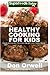 Healthy Cooking For Kids: 150+ Recipes of Quick & Easy, Low Fat Diet, Gluten Free Diet, Wheat Free Diet, Whole Foods Cooking, Low Carb Cooking (weight ... eating plan - weight loss plan for women)