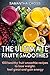 Smoothie:The Ultimate Fruity Smoothies: 100 healthy fruit smoothie recipes to lose weight, feel great and gain energy