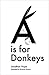 A is for Donkeys: An Alphabetic Adventure