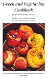 Greek and Vegetarian Cookbook: The way Greeks eat at home Greek and Vegetarian Cookbook: The way Greeks eat at home