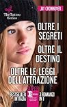 Oltre i segreti - Oltre il destino - Oltre le leggi dell'attrazione (The Tattoo, #4-6)