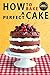 How to Bake a Perfect Cake:...