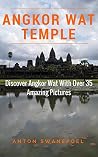 Angkor Wat Temple: Discover Angkor Wat With over 37 Amazing Pictures (Cambodia Book 20) Angkor Wat Temple: Discover Angkor Wat With over 37 Amazing Pictures (Cambodia Book 20)