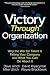 Victory Through Organization: Why the War for Talent is Failing Your Company and What You Can Do about It