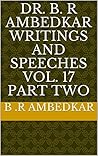Dr. B.R. Ambedkar Writings and Speeches Vol. 17 Part Two by B.R. Ambedkar